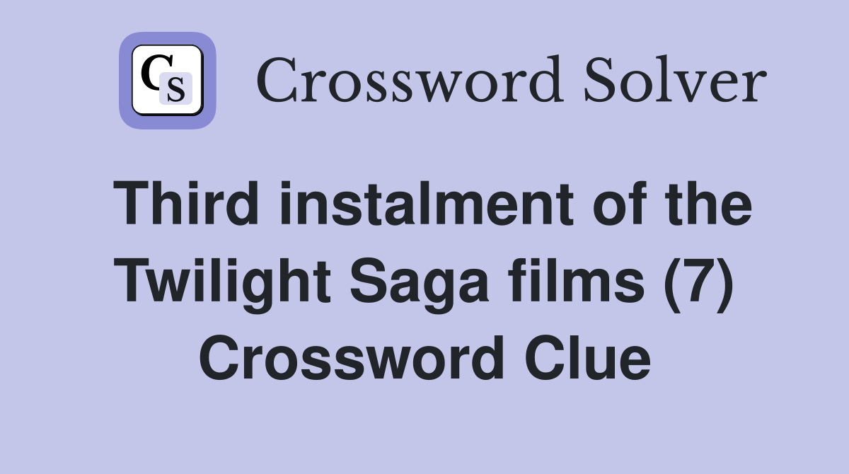 Third instalment of the Twilight Saga films (7) Crossword Clue
